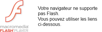 Votre navigateur ne supporte pas Flash